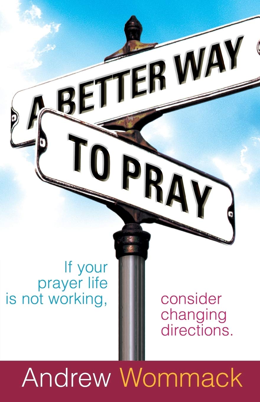 Download PDF: A Better Way to Pray by Andrew Wommack 1