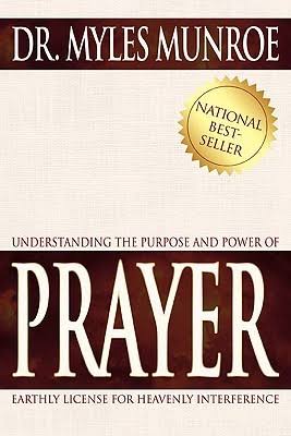 Download PDF: Understanding the Purpose and Power of Prayer by Dr Myles Munroe 1