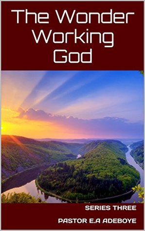 DOWNLOAD PDF: The Wonder Working God by Pastor E.A Adeboye 19