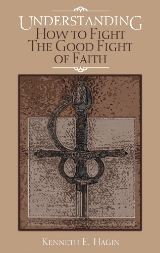 DOWNLOAD PDF: Understanding How to Fight the Good Fight of Faith by Kenneth Hagin 19