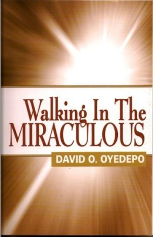 DOWNLOAD PDF: Walking in the Miraculous by Bishop David Oyedepo 18