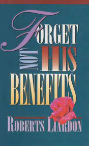 DOWNLOAD PDF: Forget Not His Benefits by Roberts Liardon 21