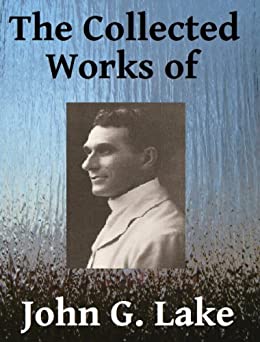 DOWNLOAD PDF: The Collected Works of John G Lake 1