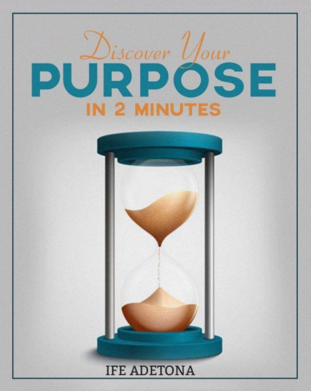 Download PDF: DISCOVER YOUR PURPOSE IN 2 MINUTES by Pastor Ife Adetona 19